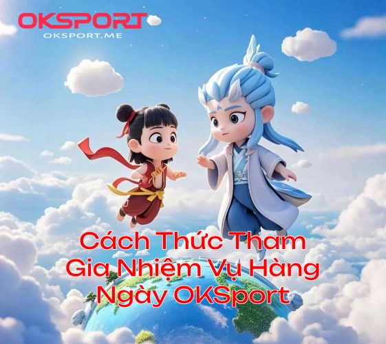 cachthucthamgianhiemvungayoksport OKSport Sân Chơi Cá Cược Uy Tín Hàng Đầu Cách Thức Tham Gia Nhiệm Vụ Hàng Ngày OKSport