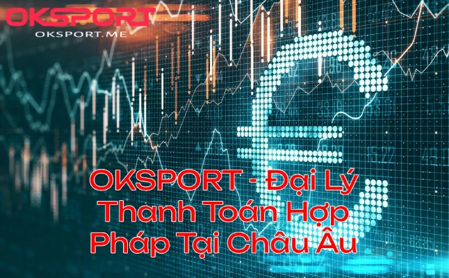 oksportdailythanhtoanhopphaptaichauau OKSport Sân Chơi Cá Cược Uy Tín Hàng Đầu OKSport Đại Lý Thanh Toán Hợp Pháp Tại Châu Âu