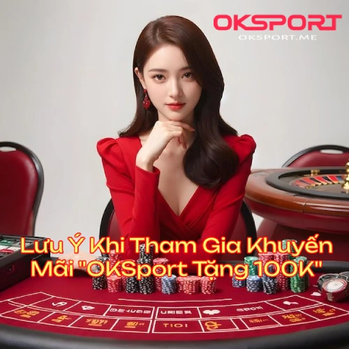 oksporttang100kluuy OKSport Sân Chơi Cá Cược Uy Tín Hàng Đầu Lưu Ý Khuyến Mãi OKSport Tặng 100k