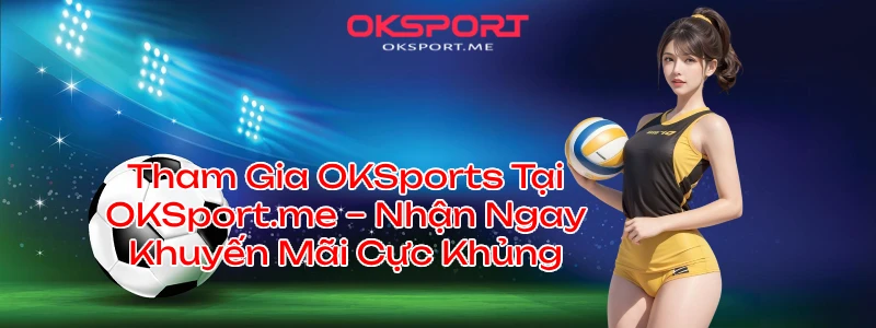 oksportskhuyenmaikhungtaioksportme OKSport Sân Chơi Cá Cược Uy Tín Hàng Đầu Tham Gia OKSports Tại OKSportme Nhận Ngay Khuyến Mãi Cực Khủng