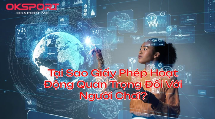 taisaogiayphephoatdongquantrongvoinguoichoioksport OKSport Sân Chơi Cá Cược Uy Tín Hàng Đầu Tại Sao Giấy Phép Hoạt Động Quan Trọng Đối Với Người Chơi