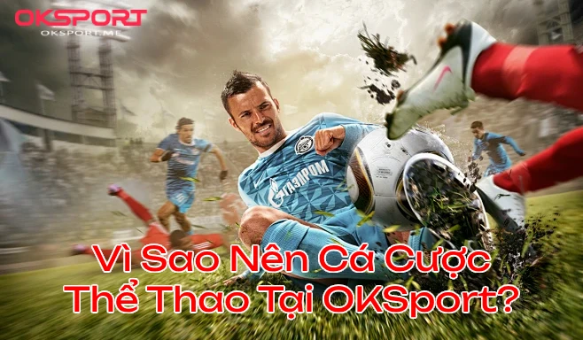 visaonencacuocthethaooksport OKSport Sân Chơi Cá Cược Uy Tín Hàng Đầu Vì Sao Nên Cá Cược Thể Thao Tại OKSport